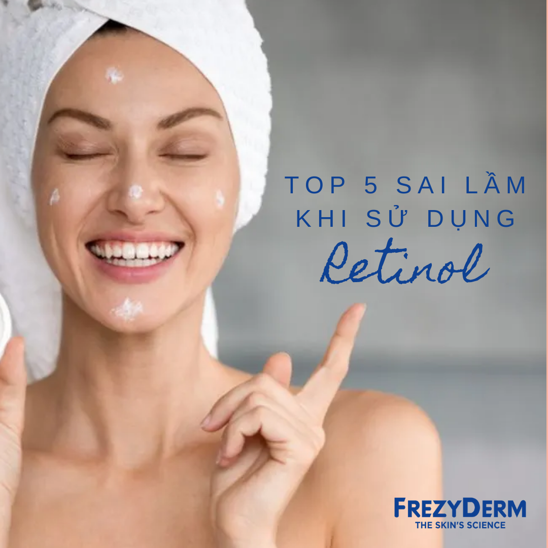 TOP 5 SAI LẦM KHI SỬ DỤNG RETINOL CÓ THỂ BẠN CHƯA BIẾT