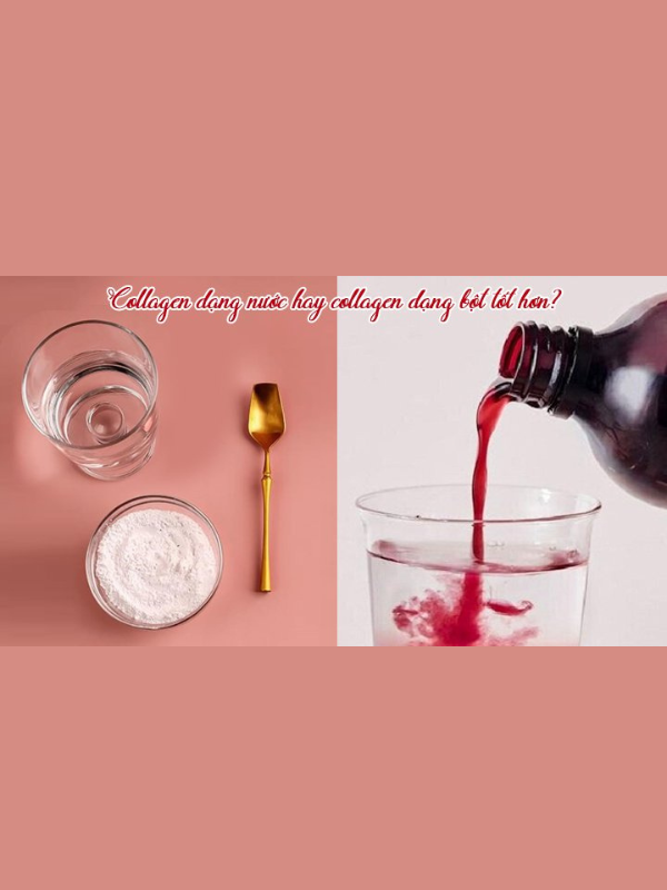 Collagen dạng nước hay collagen dạng bột tốt hơn?