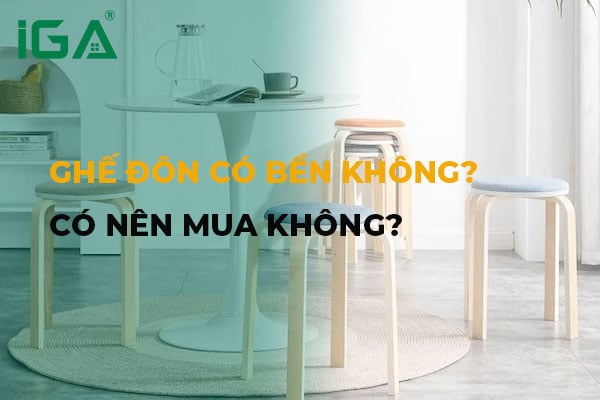 Ghế đôn có bền không? Giải đáp chi tiết trước khi mua