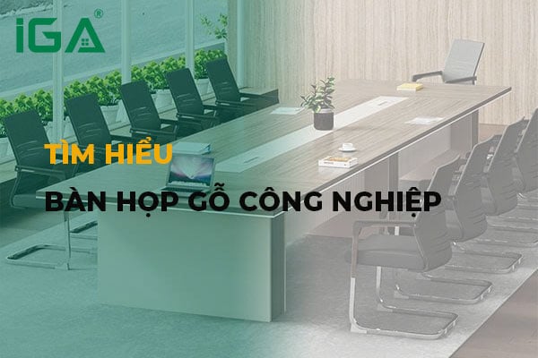 Bàn họp gỗ công nghiệp: Giải pháp tối ưu cho văn phòng hiện đại