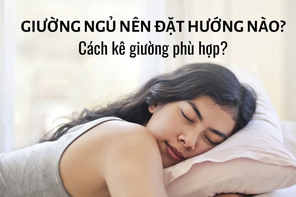 Nên bố trí giường ngủ hướng nào?