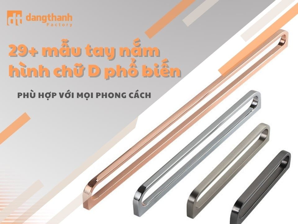 Khám phá 29+ mẫu tay nắm hình chữ D phổ biến hiện nay