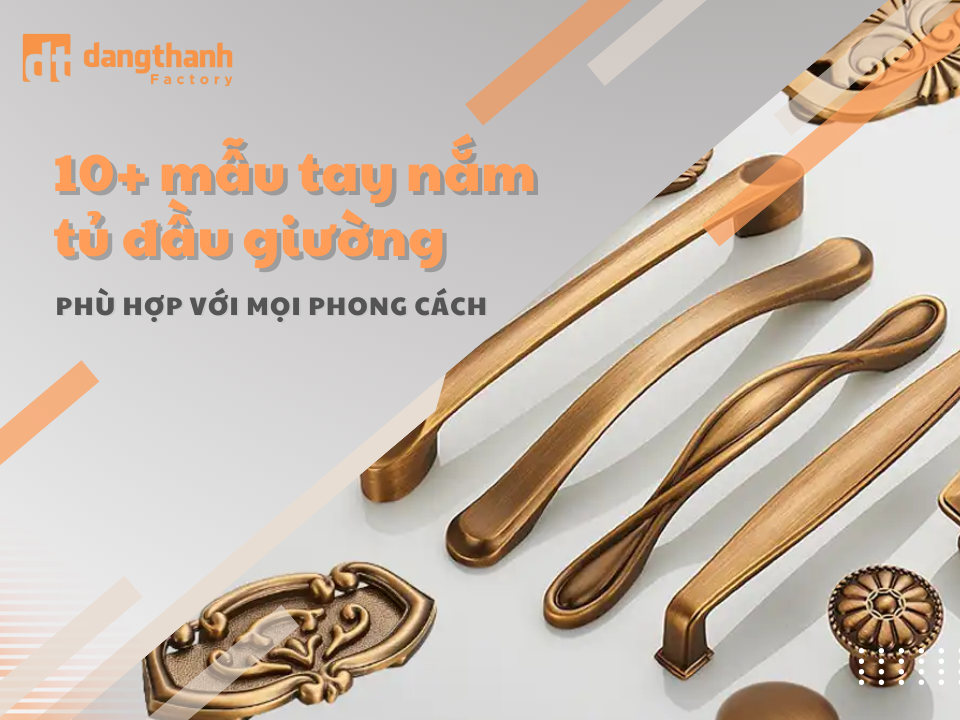 10+ mẫu tay nắm tủ đầu giường thịnh hành được nhiều người tin dùng