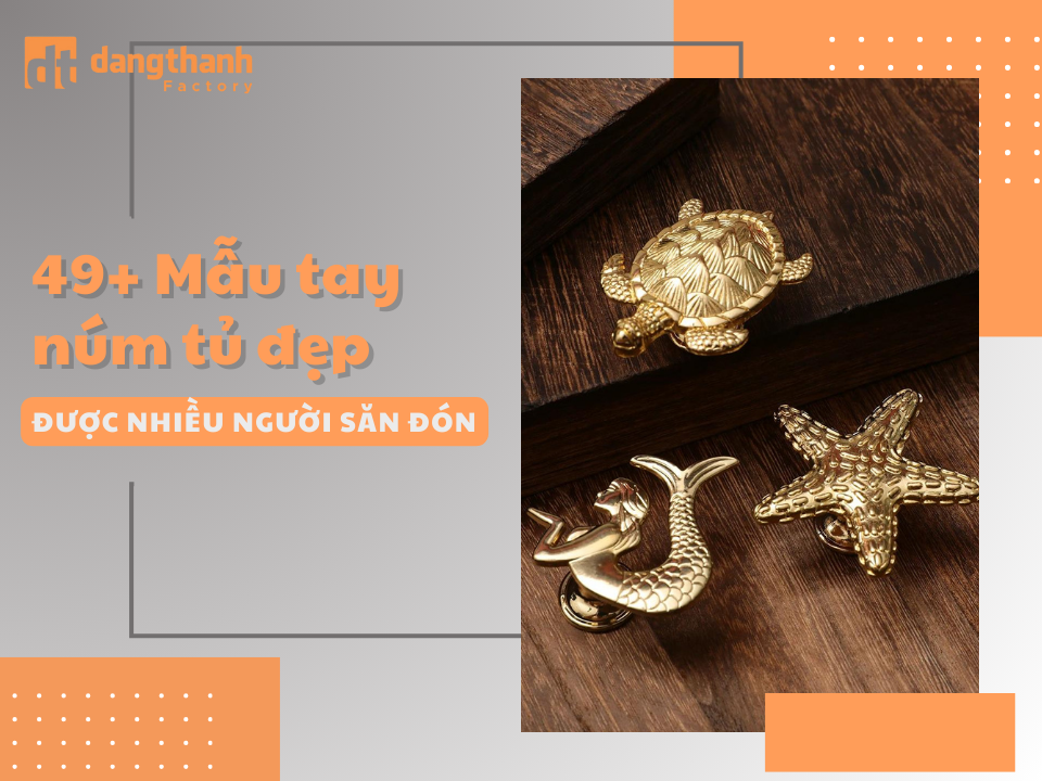 49+ Mẫu tay núm tủ phù hợp với mọi phong cách nội thất