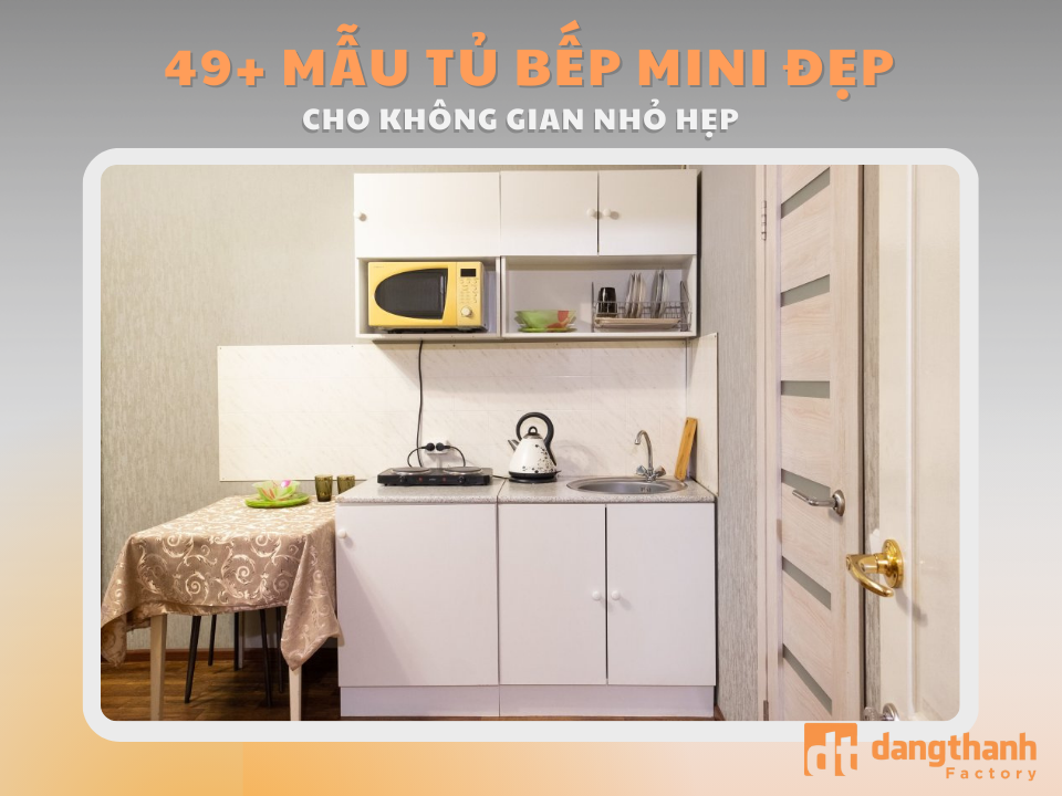 49+ mẫu tủ bếp mini đẹp, tiện lợi cho ngôi nhà của bạn