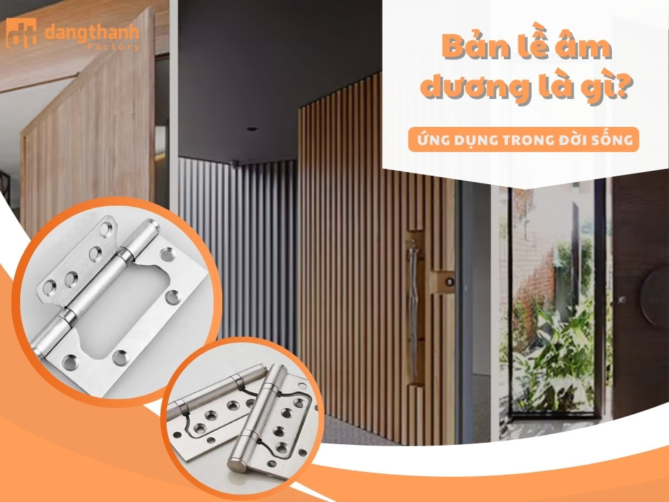 Bản lề âm dương là gì ? Vai trò trong việc tối ưu không gian sống
