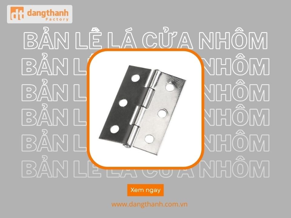 Bản lề lá cửa nhôm CHẤT LƯỢNG, bền đẹp, dễ lắp tại nhà
