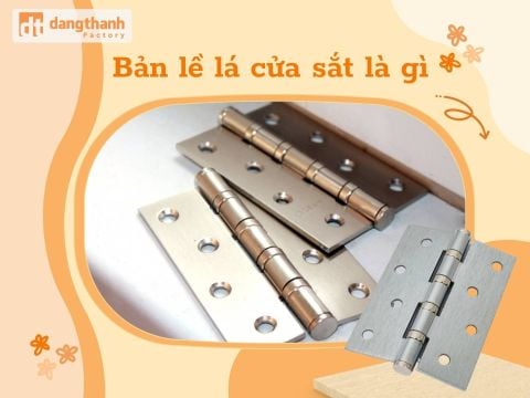 Bản lề lá cửa sắt là gì? Hướng dẫn cách chọn mua chi tiết