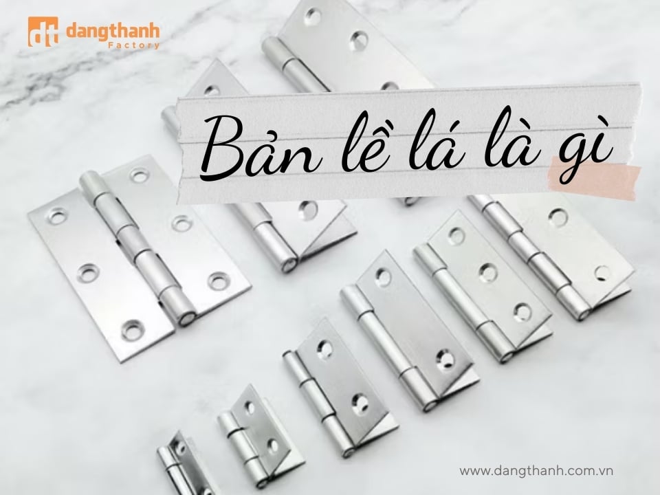 Bản lề lá là gì? Ứng dụng của bản lề lá trong đời sống