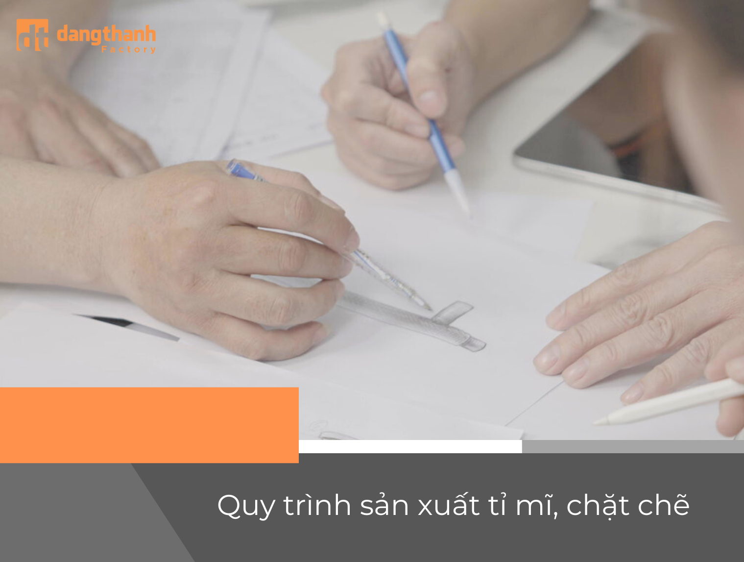 Quy trình sản xuất tỉ mĩ, chặt chẽ