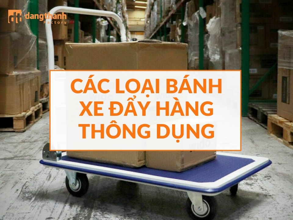 Các loại bánh xe đẩy hàng thông dụng hiện nay
