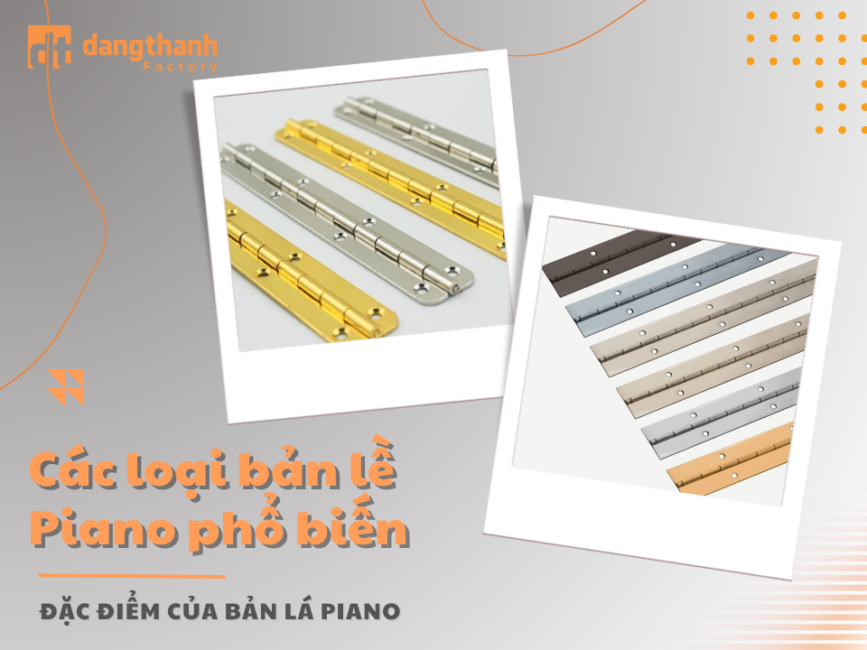 Tổng hợp về các loại bản lề piano phổ biến hiện nay và ưu điểm của chúng