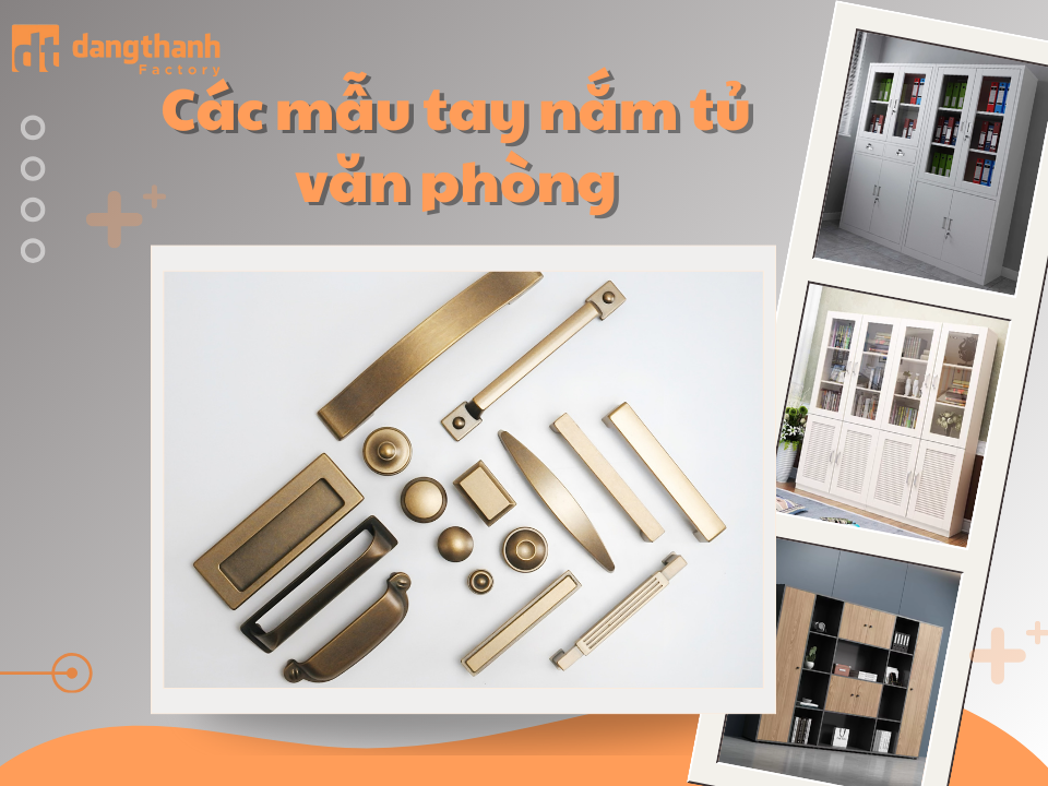 Tìm hiểu các mẫu tay nắm tủ văn phòng hiện đại & sang trọng