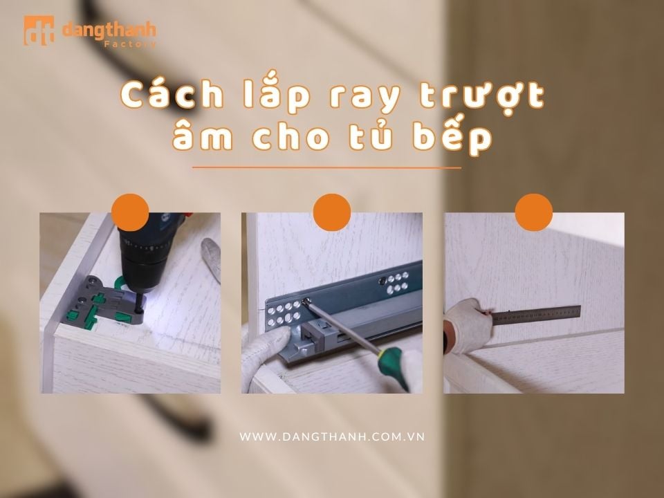 Cách lắp ray trượt âm cho tủ bếp đơn giản, ai cũng làm được