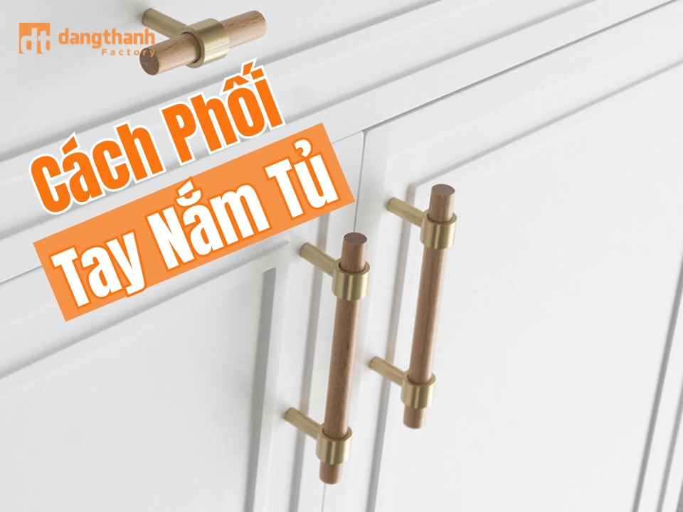 Cách phối tay nắm tủ CHUẨN ĐẸP, đúng GU từng không gian