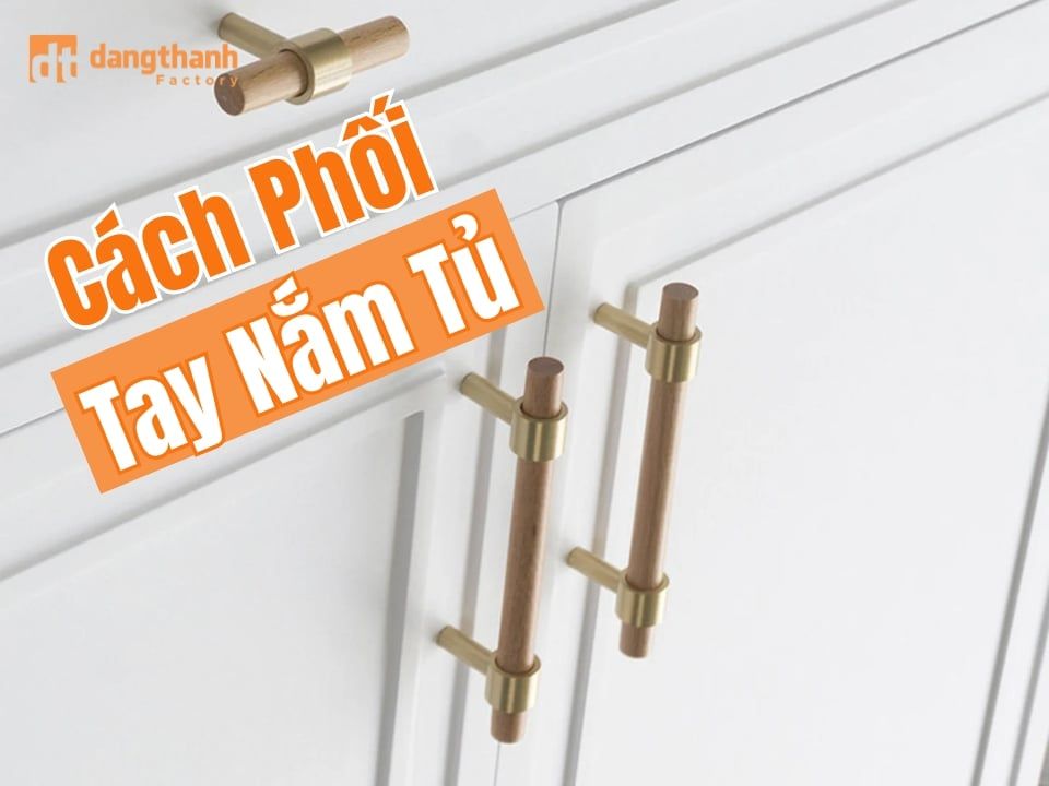 Cách phối tay nắm tủ CHUẨN ĐẸP, đúng GU từng không gian