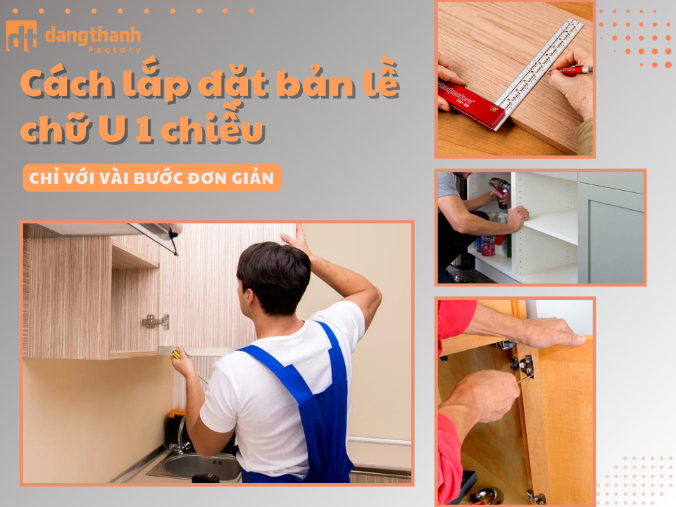 Hướng dẫn từ A - Z các bước lắp đặt bản lề chữ U 1 chiều đơn giản