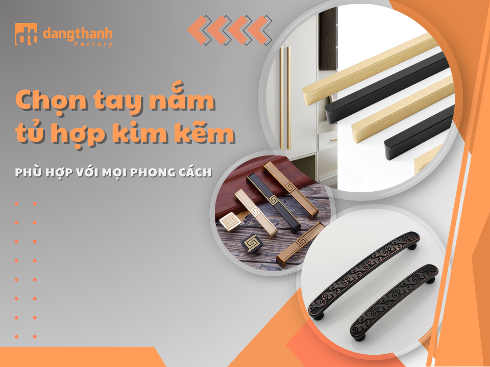 Bí quyết chọn tay nắm tủ hợp kim kẽm phù hợp với mọi phong cách