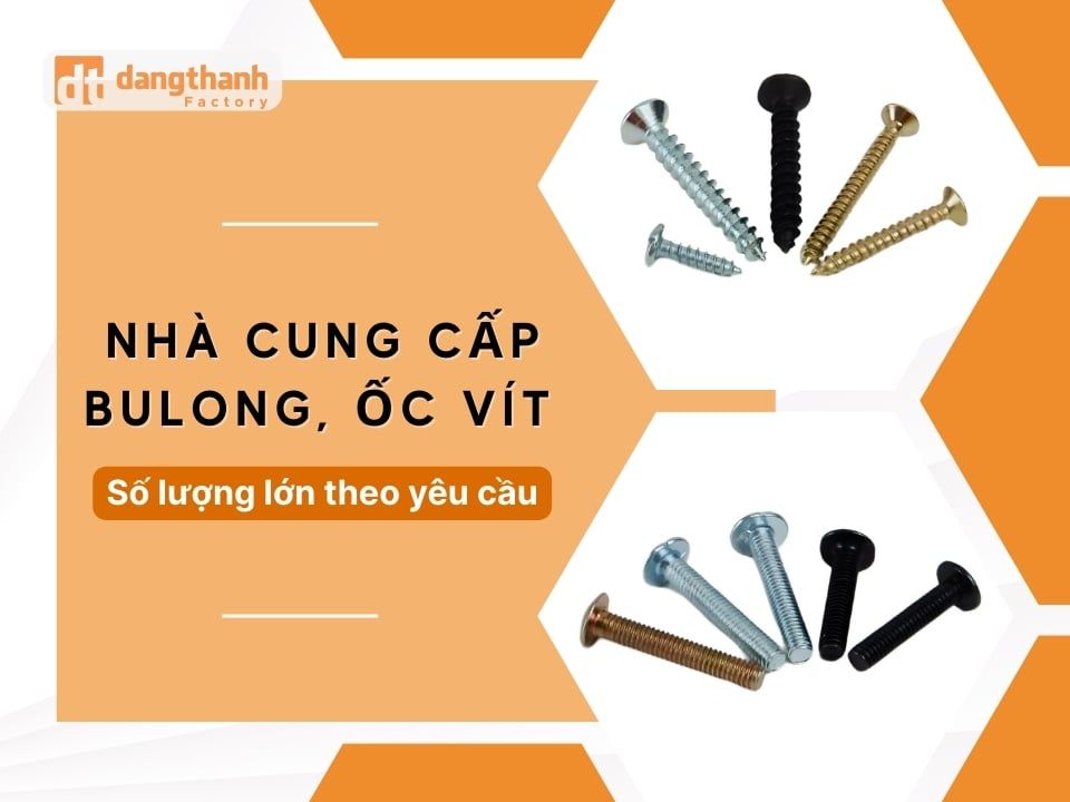 Nhà cung cấp bu long, ốc vít số lượng lớn theo yêu cầu