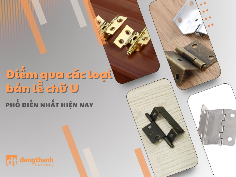 Điểm qua các loại bản lề chữ U thông dụng hiện nay