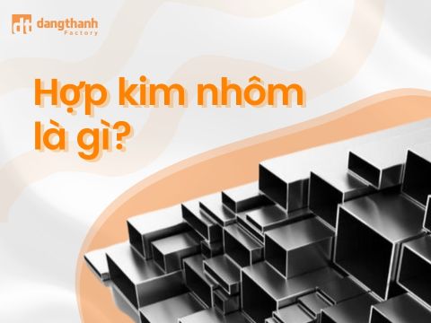 Hợp kim nhôm là gì? Tính chất và ứng dụng của hợp kim nhôm