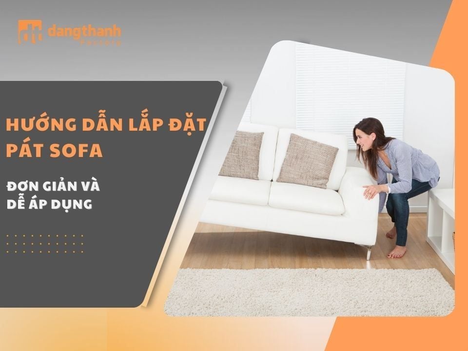 Hướng dẫn lắp đặt pát sofa đơn giản và dễ áp dụng