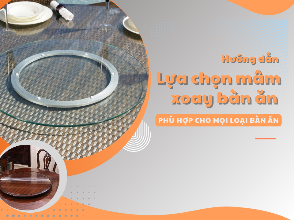 Hướng dẫn lựa chọn mâm xoay phù hợp cho mọi loại bàn ăn