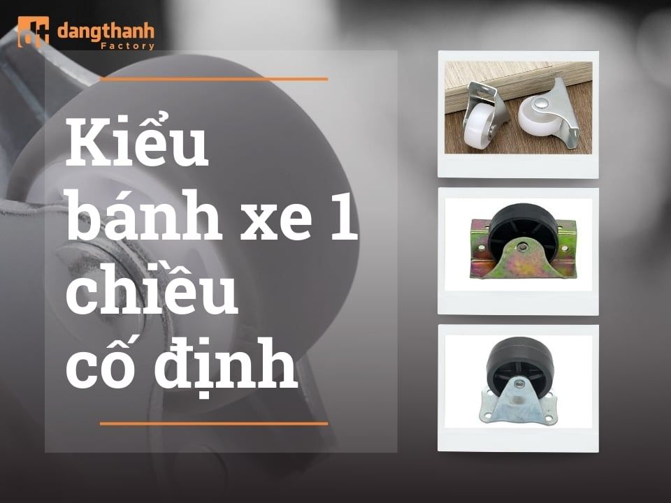 Kiểu bánh xe 1 chiều cố định và ứng dụng trong thực tế
