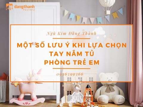 Một số lưu ý khi lựa chọn tay nắm tủ áo phòng trẻ em