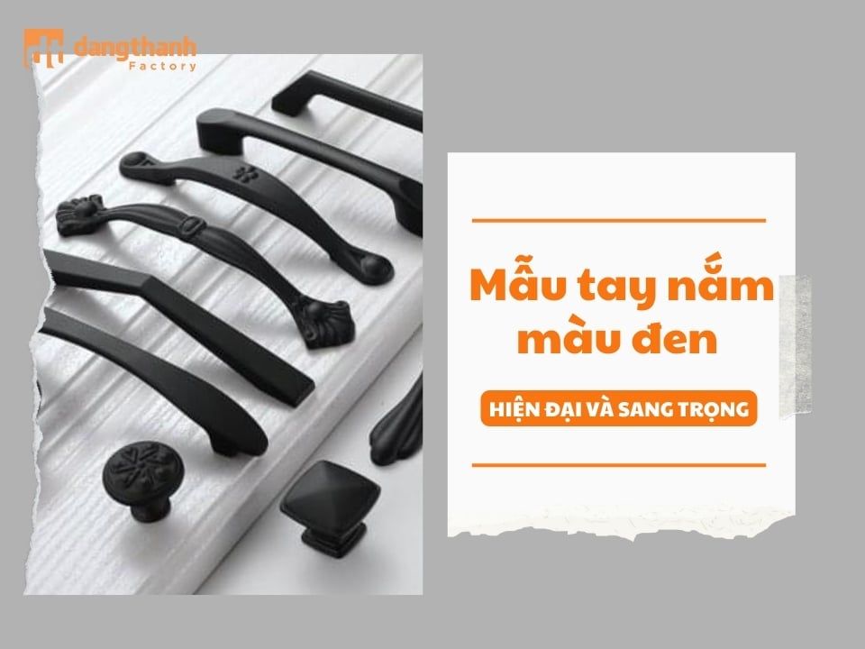 15+ mẫu tay nắm tủ màu đen hiện đại và sang trọng