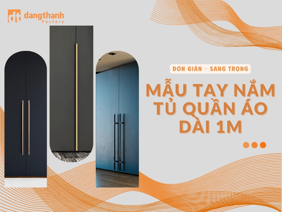 Top mẫu gia công tay nắm tủ áo dài 1m ĐẸP, sang trọng