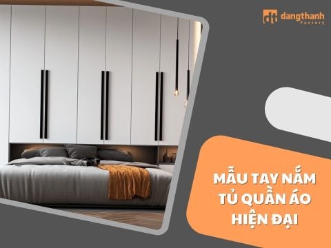 Mẫu tay nắm tủ quần áo hiện đại, phong cách và sang trọng