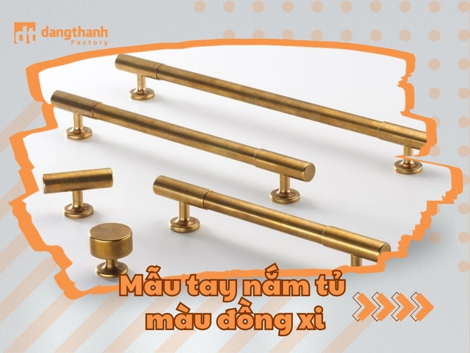 Các mẫu tay nắm tủ màu đồng xi cao cấp, sang trọng