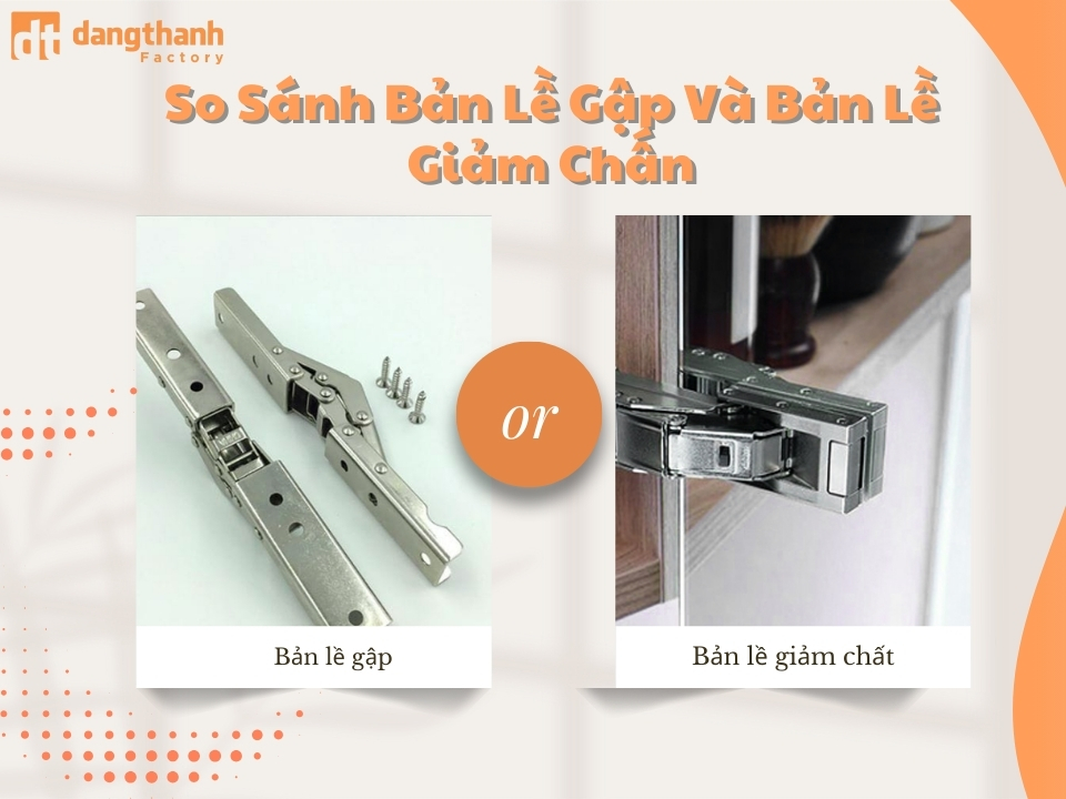 So sánh bản lề gập và bản lề giảm chấn: Nên chọn loại nào?