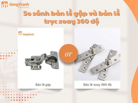 So sánh bản lề gập và bản lề trục xoay 360 độ khác nhau như nào?
