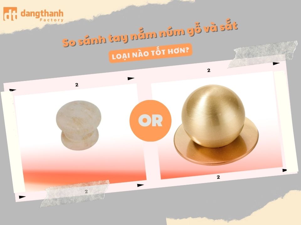 So sánh tay nắm núm gỗ và sắt – Loại nào tốt hơn?
