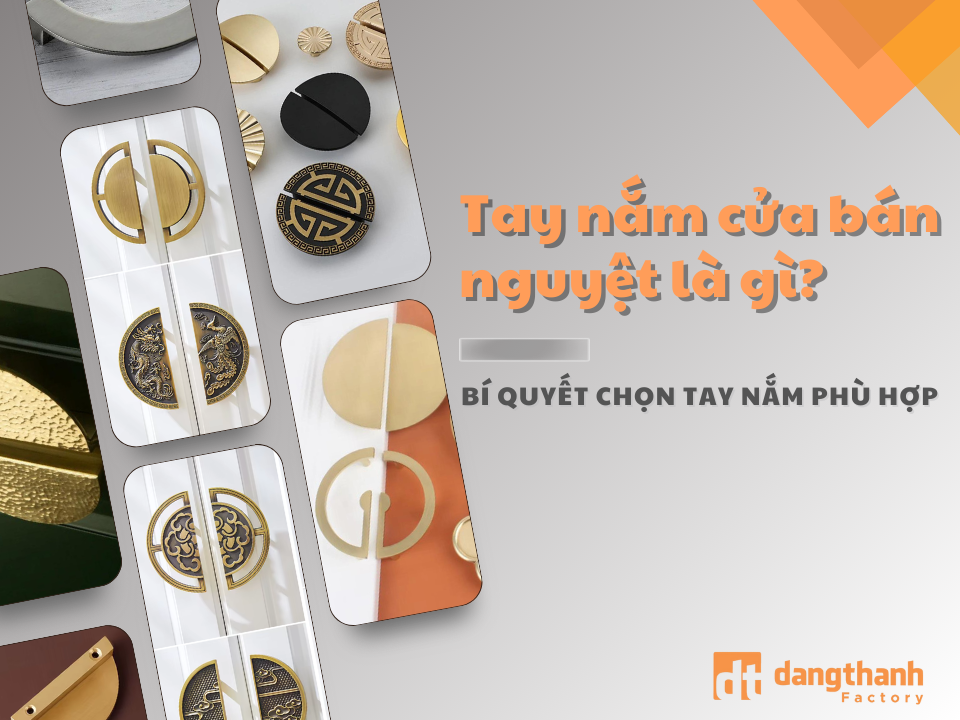 Tay nắm tủ bán nguyệt là gì? Bí quyết chọn tay nắm tủ phù hợp