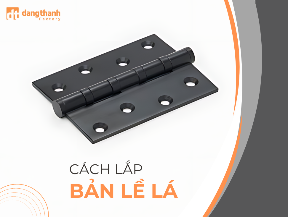 Cách lắp bản lề lá đơn giản chỉ với 5 bước