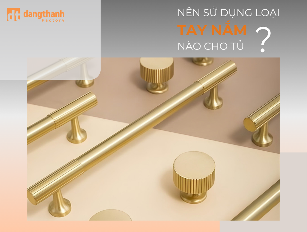 Nên sử dụng tay nắm loại nào cho tủ gỗ ?