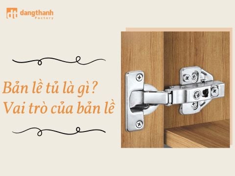 Bản lề tủ là gì? Vai trò và những lưu ý để chọn bản lề phù hợp