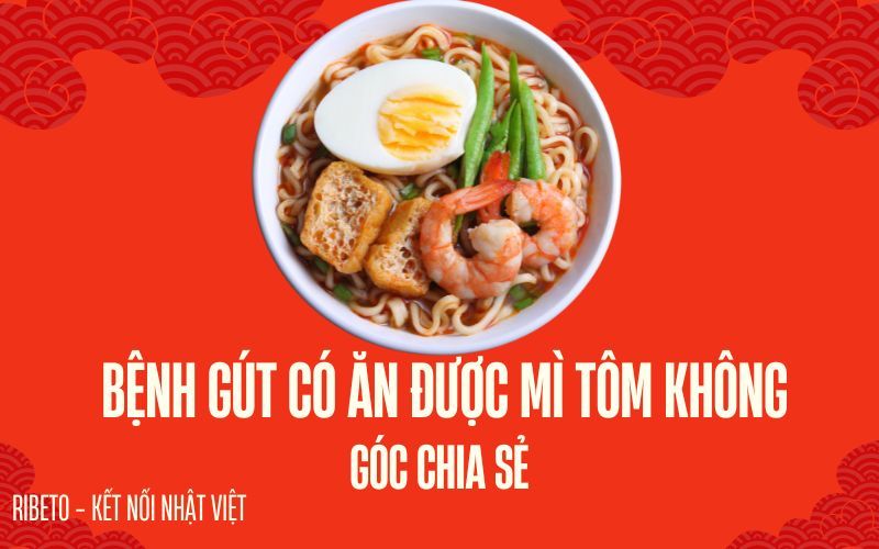 Bệnh gút có ăn được mì tôm không - Góc chia sẻ