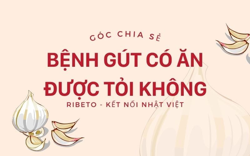 Bệnh gút có ăn được tỏi không - Góc chia sẻ