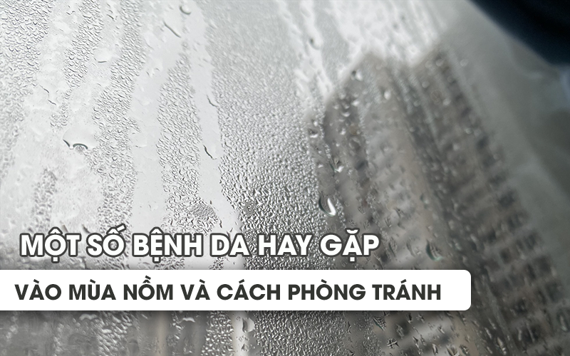 Một số bệnh da hay gặp vào mùa nồm và cách phòng tránh