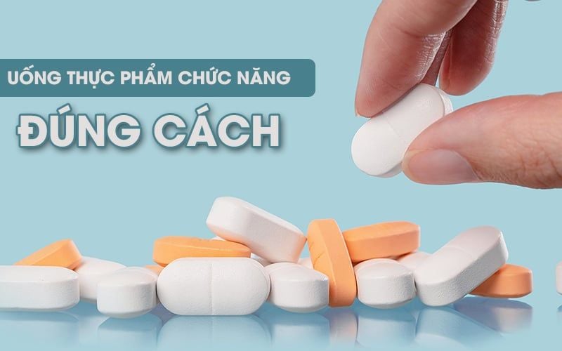 Uống thực phẩm chức năng đúng cách
