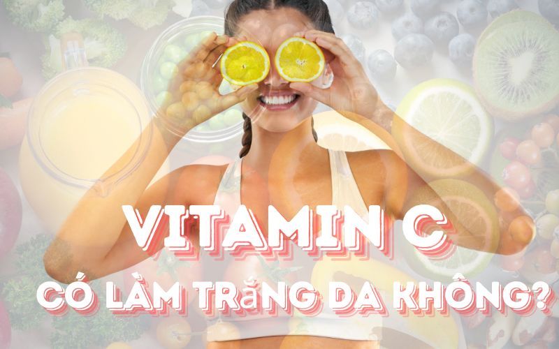 Vitamin C có làm trắng da không? Sự thật bất ngờ bạn nên biết