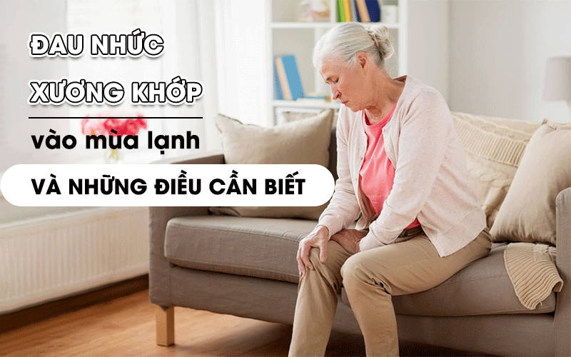 Đau nhức xương khớp vào mùa lạnh và những điều cần biết