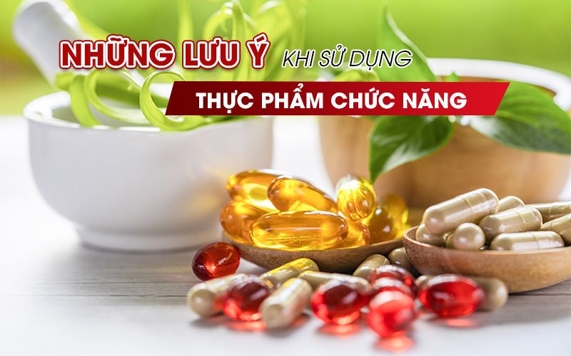 Những lưu ý khi sử dụng thực phẩm chức năng