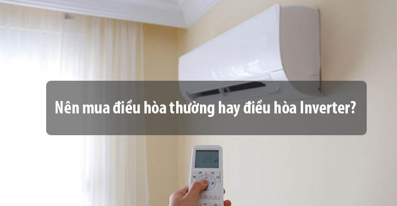 7 lý do vì sao bạn nên chọn loại điều hòa inverter thay vì dòng thường