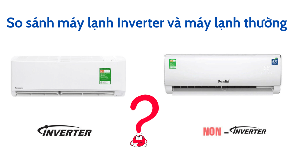 So sánh điều hoà cơ và inverter