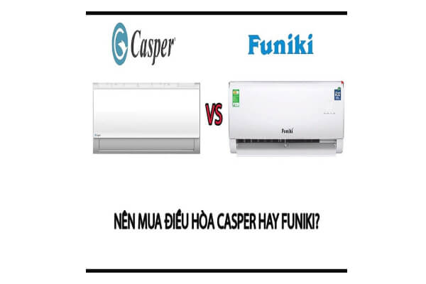 So Sánh Điều Hòa Funiki và Casper: Loại Nào Tốt Hơn?